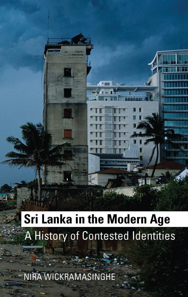 Sri Lanka in the Modern Age: A History of Contested Ideas Politics & History