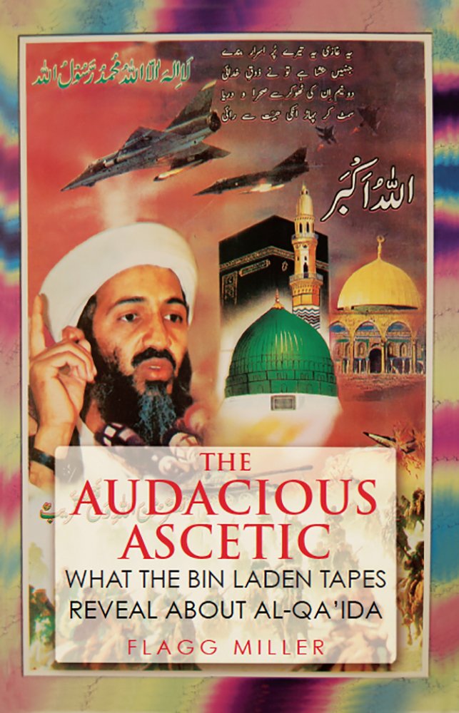 The Audacious Ascetic: What Osama Bin Laden's Sound Archive Reveals About al-Qa'ida book