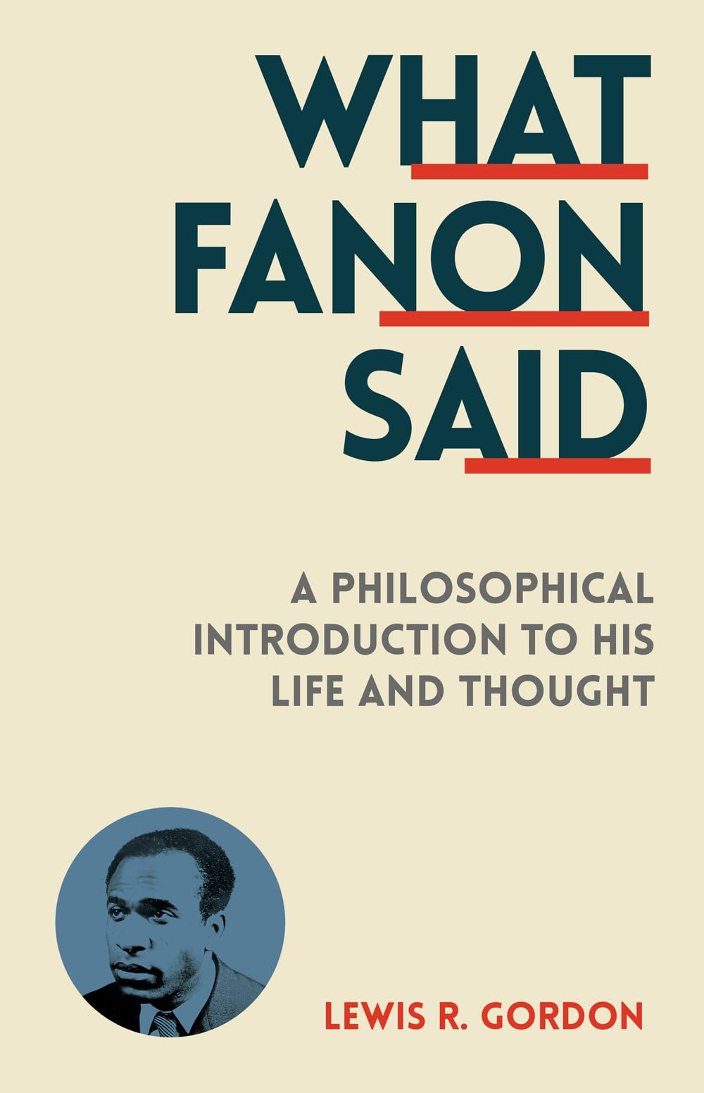 What Fanon Said: A Philosophical Introduction to His Life and Thought Philosophy