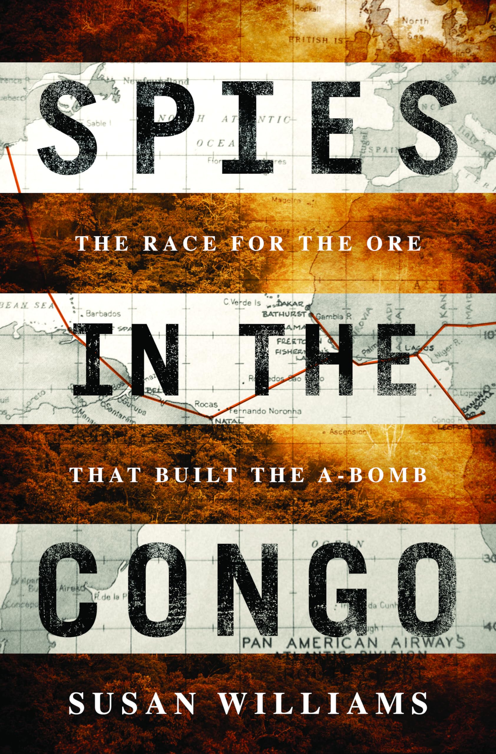 Spies in the Congo: The Race for the Ore That Built the Atomic Bomb Politics & History