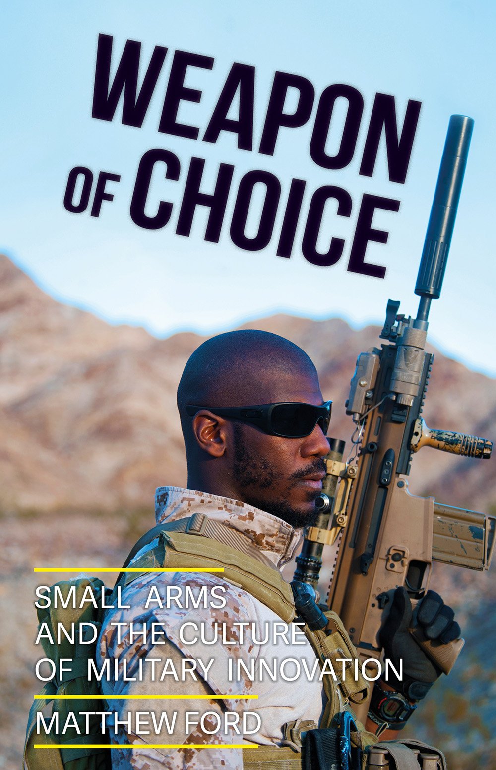 Weapon of Choice: Small Arms and the Culture of Military Innovation Social Sciences