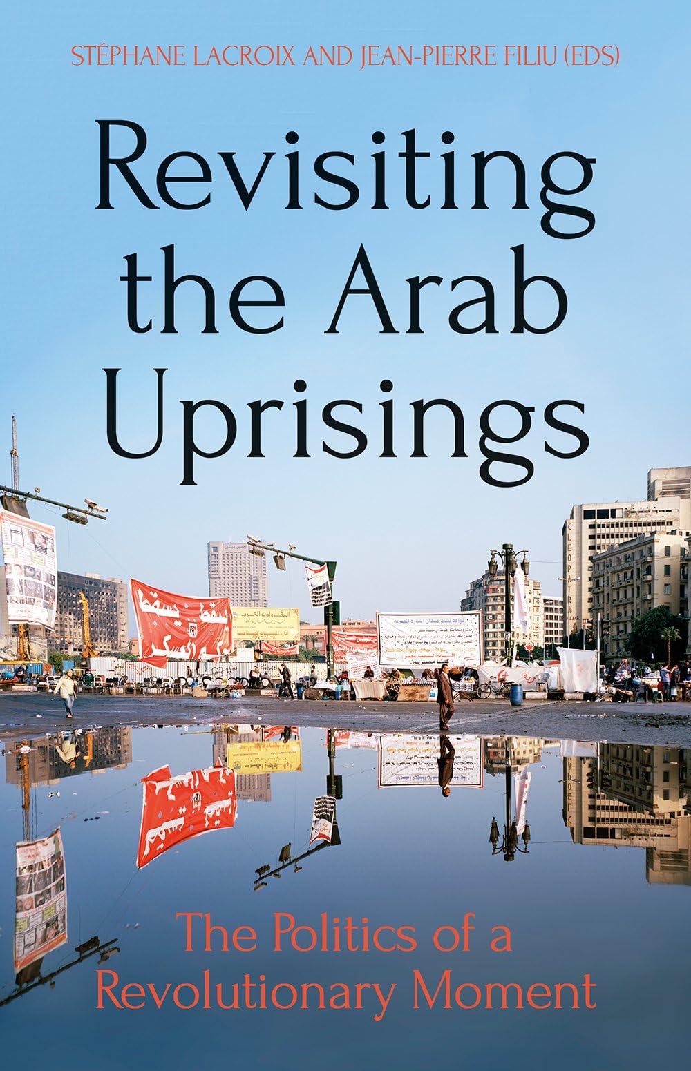 Revisiting The Arab Uprisings: The Politics of a Revolutionary Moment book