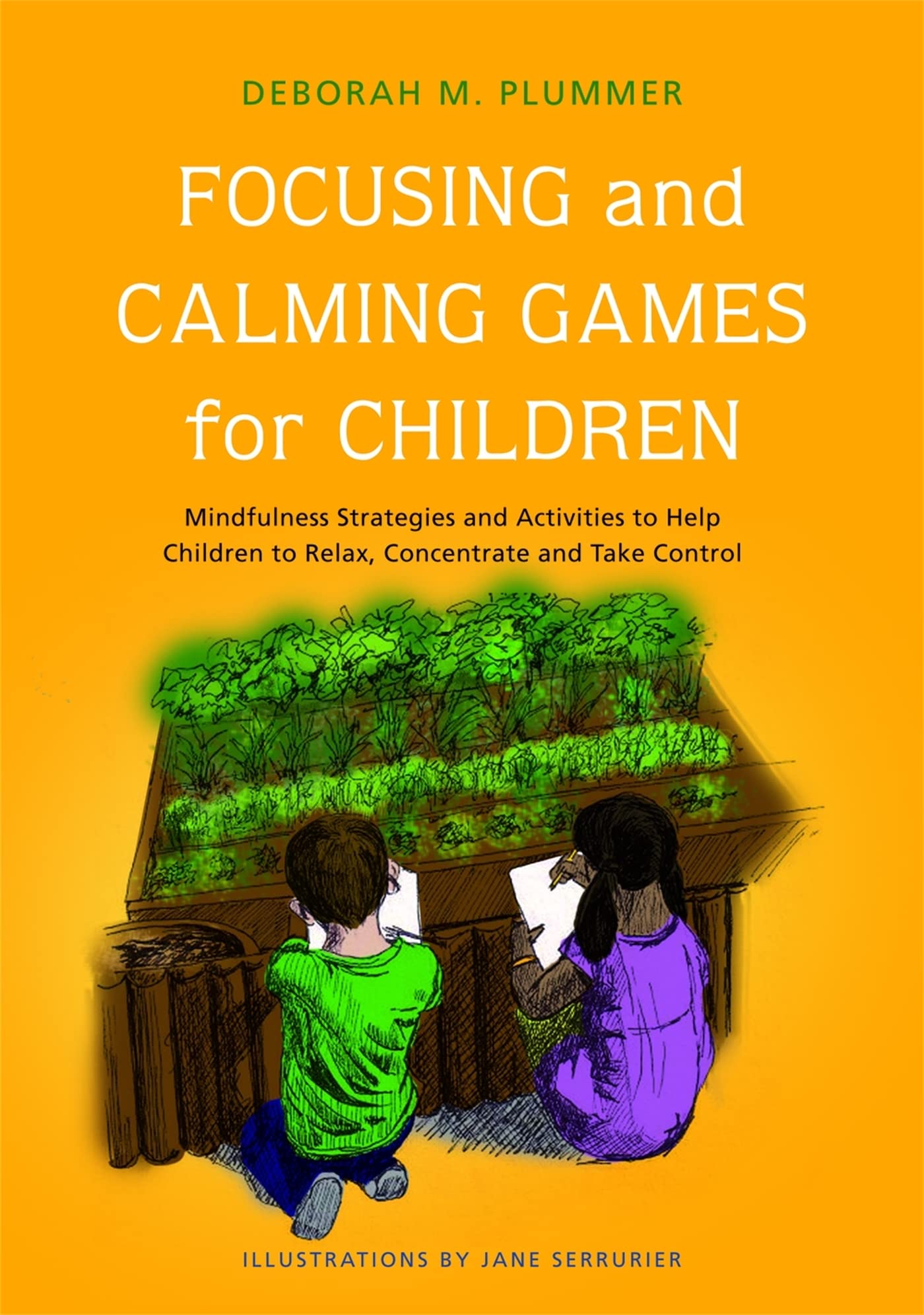 Focusing and Calming Games for Children: Mindfulness Strategies and Activities to Help Children to Relax, Concentrate and Take Control book