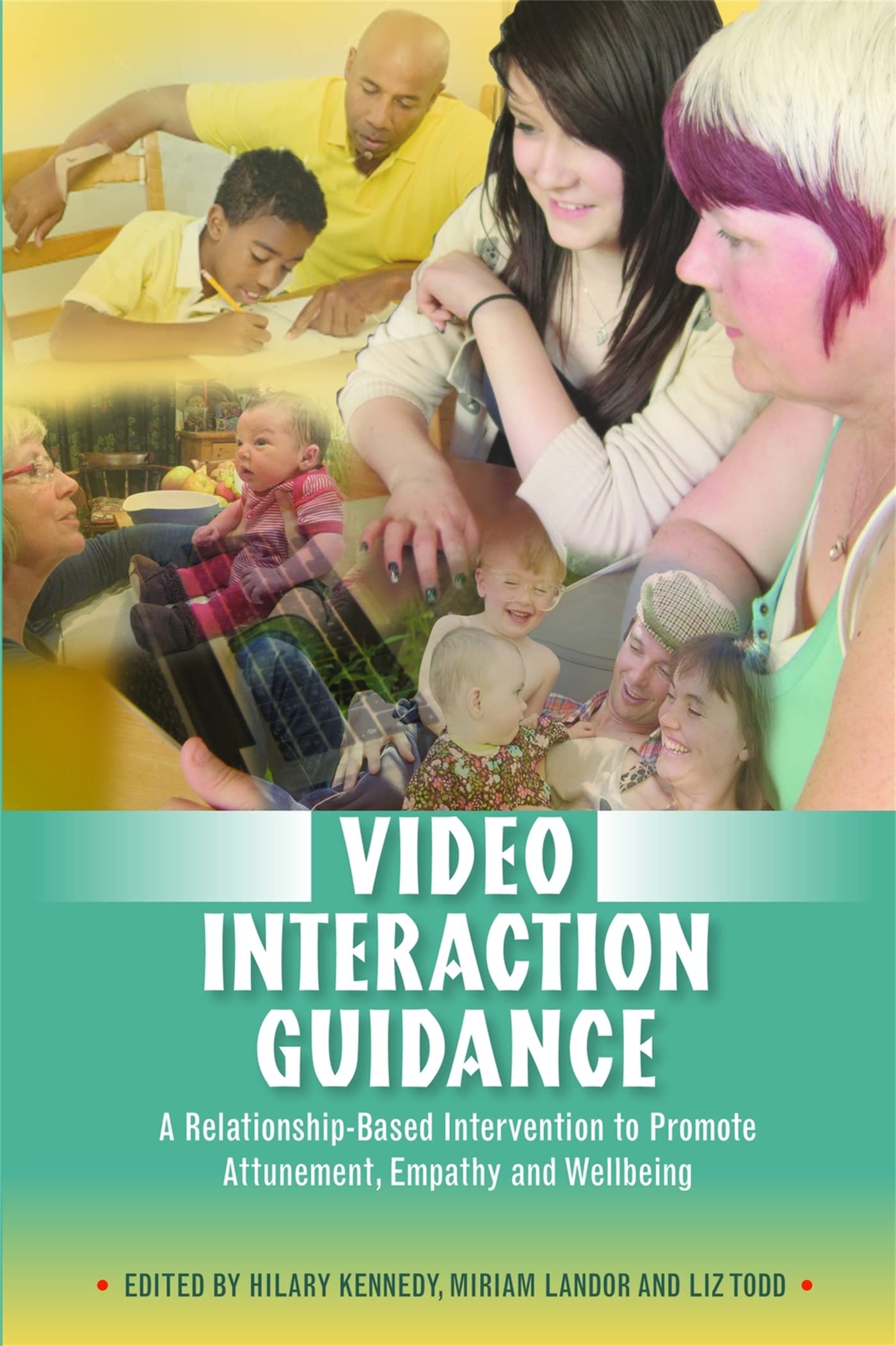 Video Interaction Guidance: A Relationship-Based Intervention to Promote Attunement, Empathy and Wellbeing Social Sciences