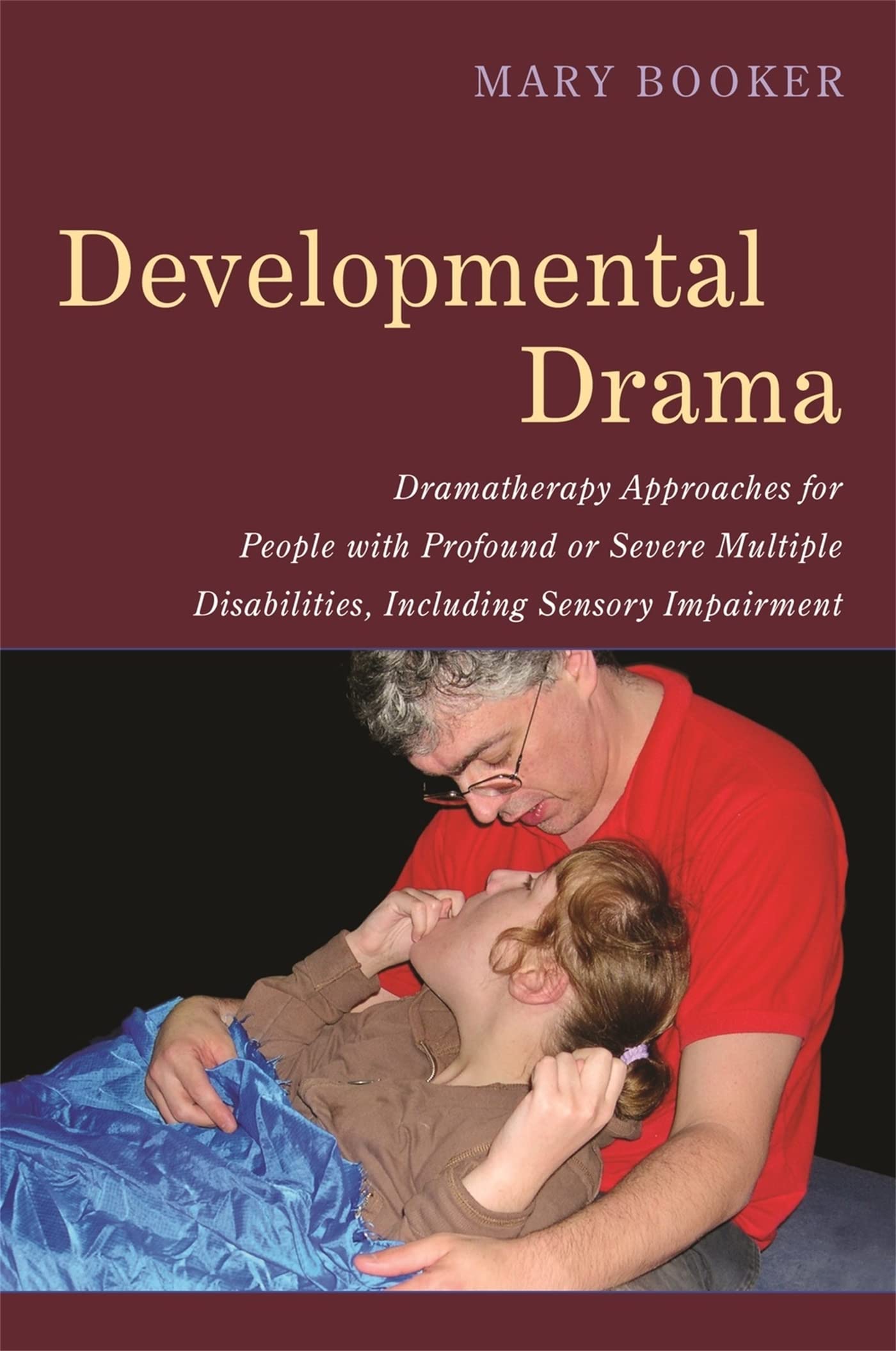 Developmental Drama: Dramatherapy Approaches for People with Profound or Severe Multiple Disabilities, Including Sensory Impairment Medicine