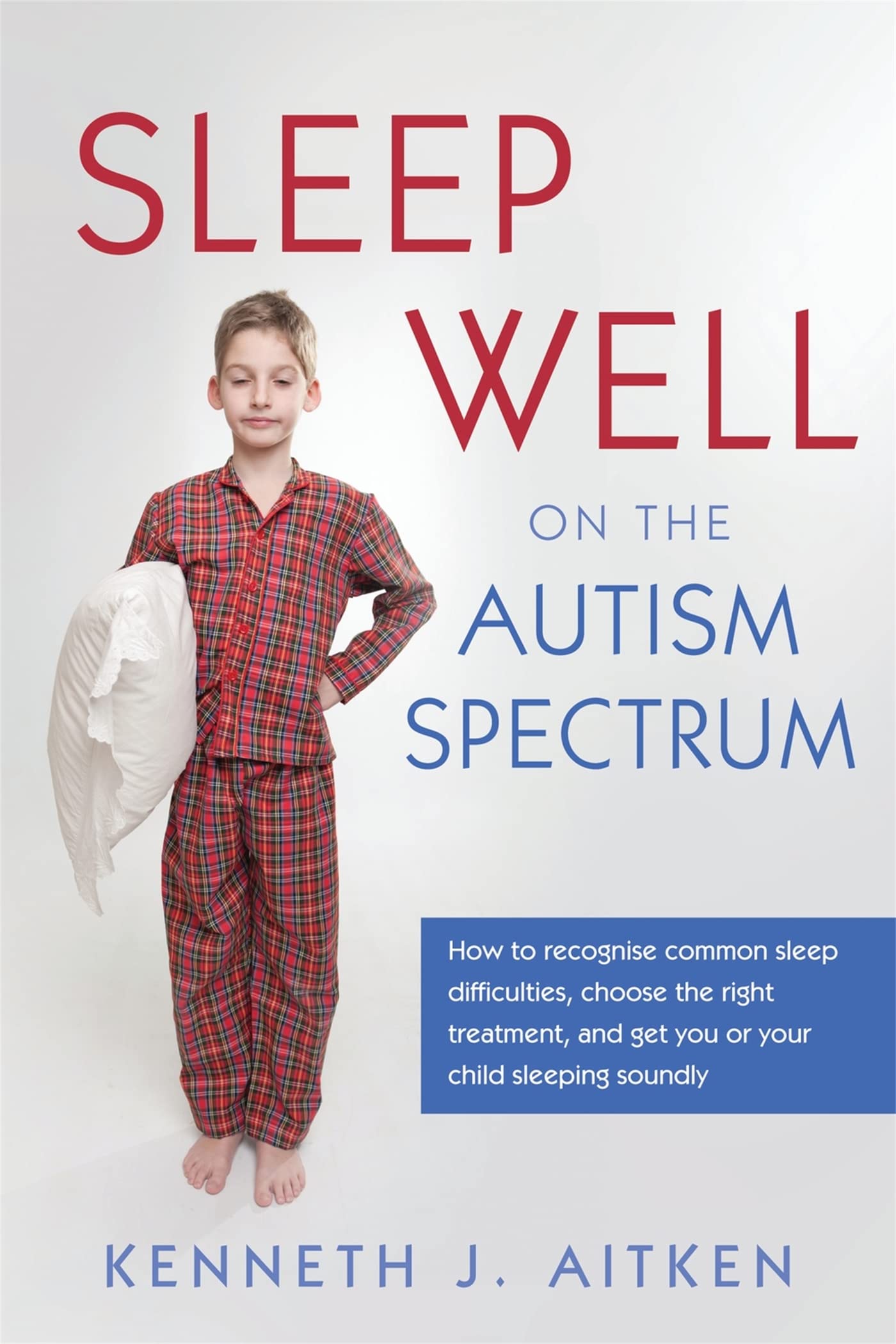 Sleep Well on the Autism Spectrum: How to Recognise Common Sleep Difficulties, Choose the Right Treatment, and Get you or your Child Sleeping Soundly book