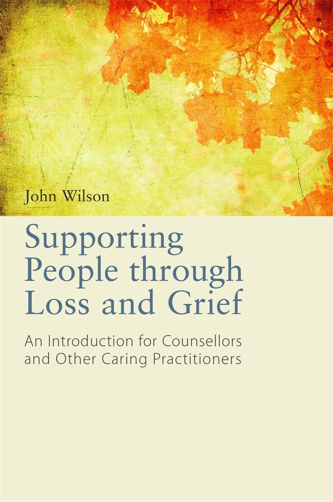 Supporting People Through Loss and Grief: An Introduction for Counsellors and Other Practitioners book