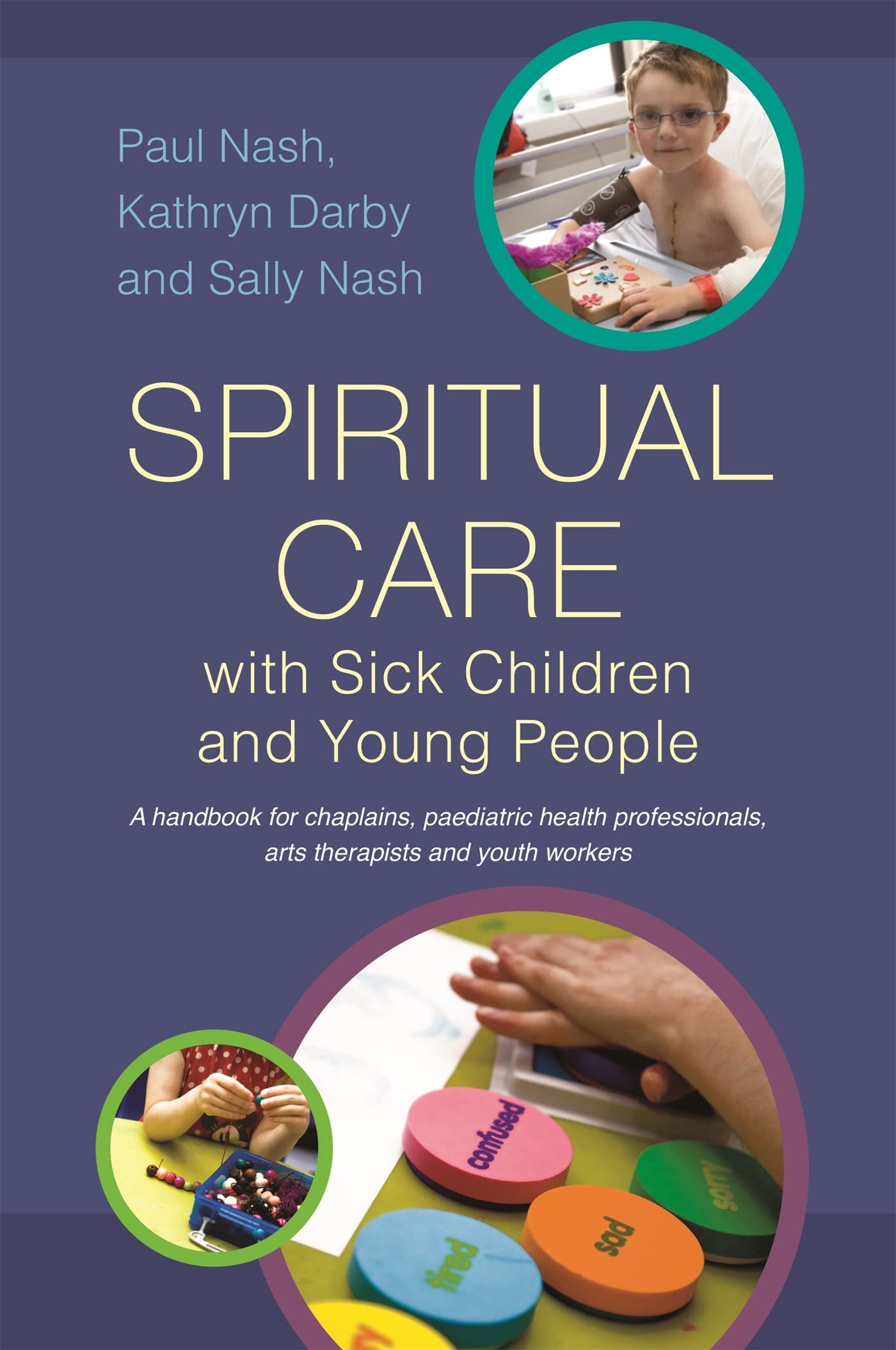 Spiritual Care with Sick Children and Young People: A Handbook for Chaplains, Paediatric Health Professionals, Arts Therapists and Youth Workers Medicine