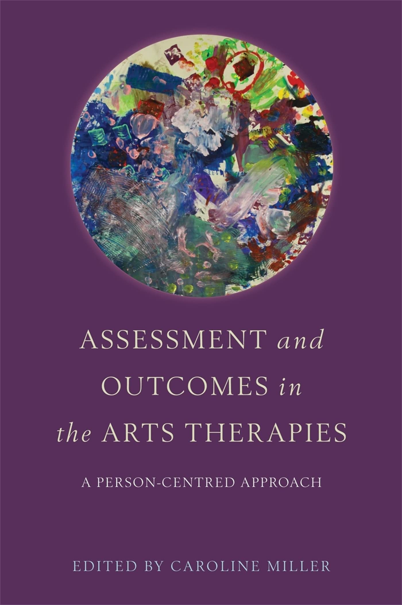 Assessment and Outcomes in the Arts Therapies: A Person-Centred Approach book
