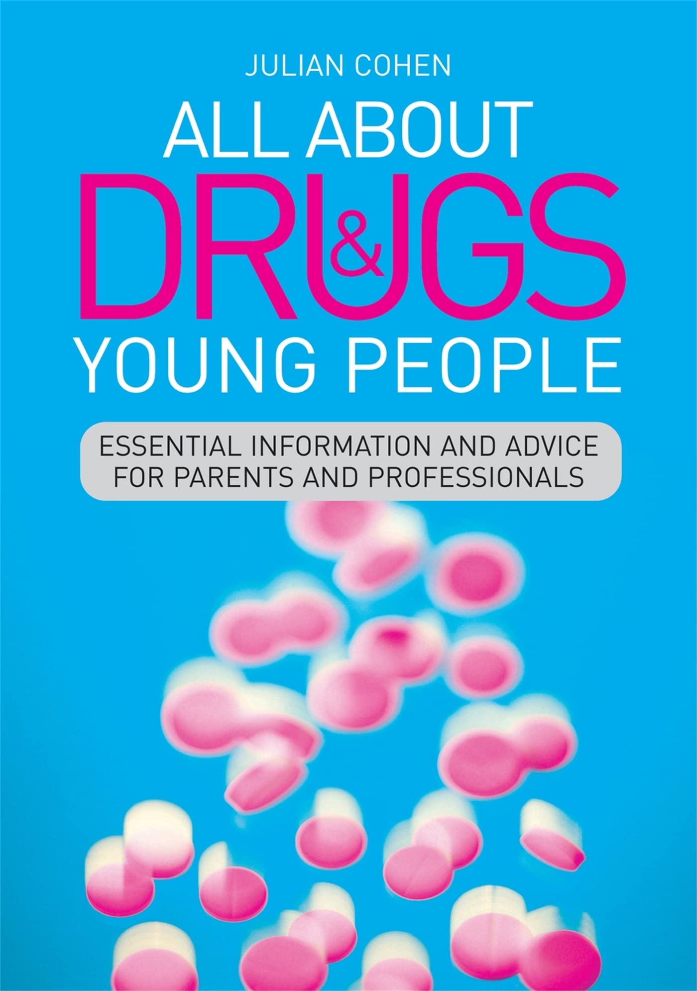 All About Drugs and Young People: Essential Information and Advice for Parents and Professionals Books