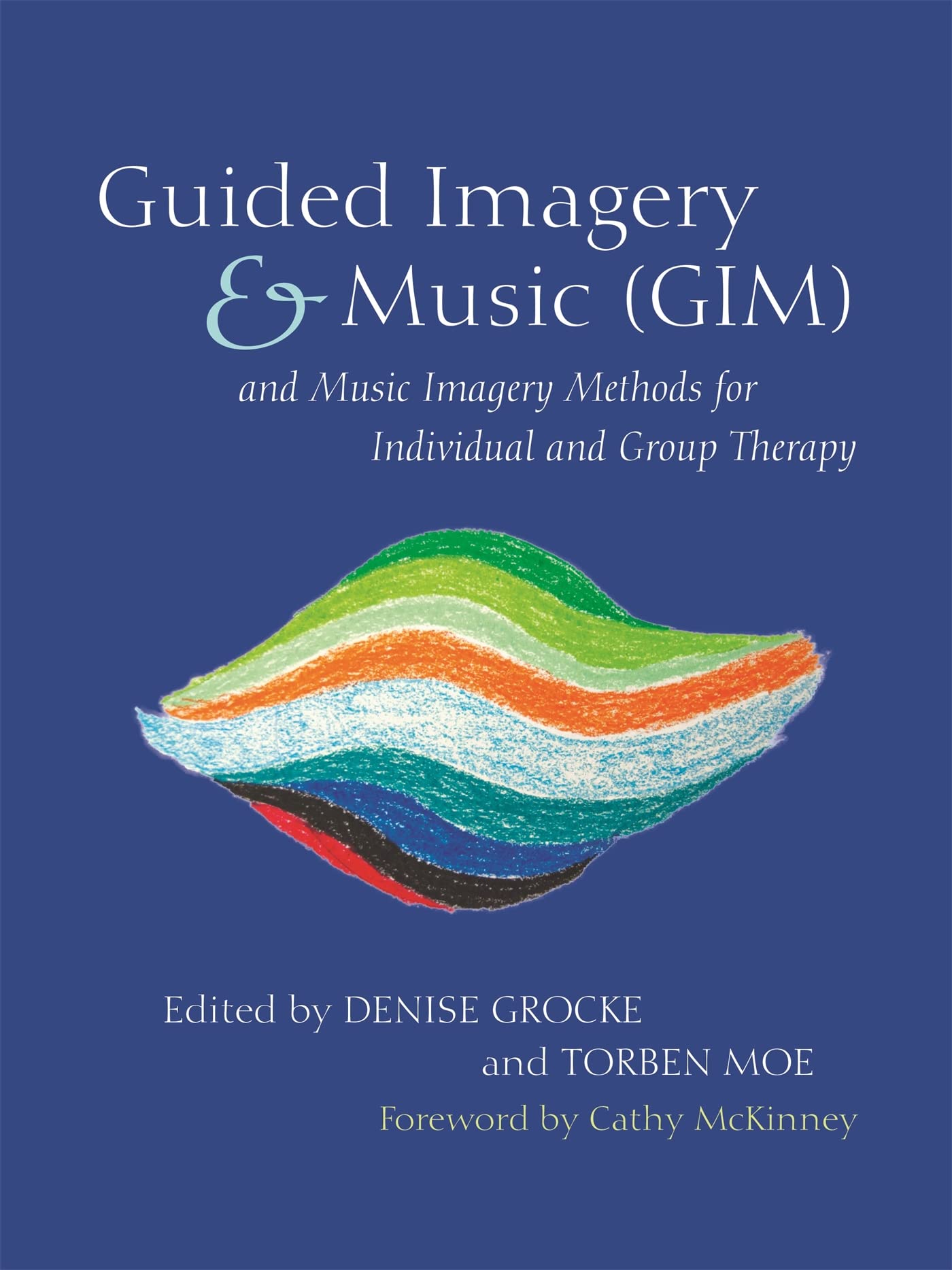 Guided Imagery & Music (GIM) and Music Imagery Methods for Individual and Group Therapy book