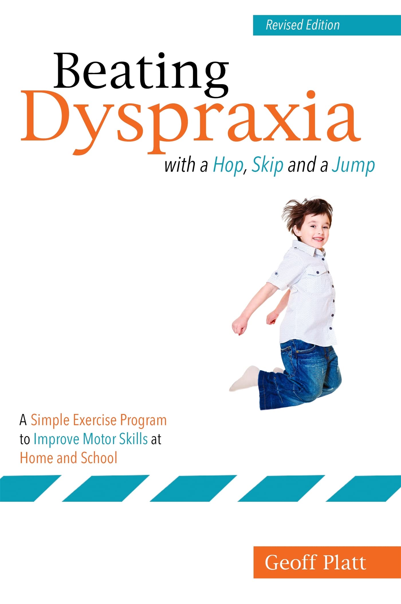 Beating Dyspraxia with a Hop, Skip and a Jump: A Simple Exercise Program to Improve Motor Skills at Home and School: A Simple Exercise Program to ... Skills at Home and School Revised Edition Medicine