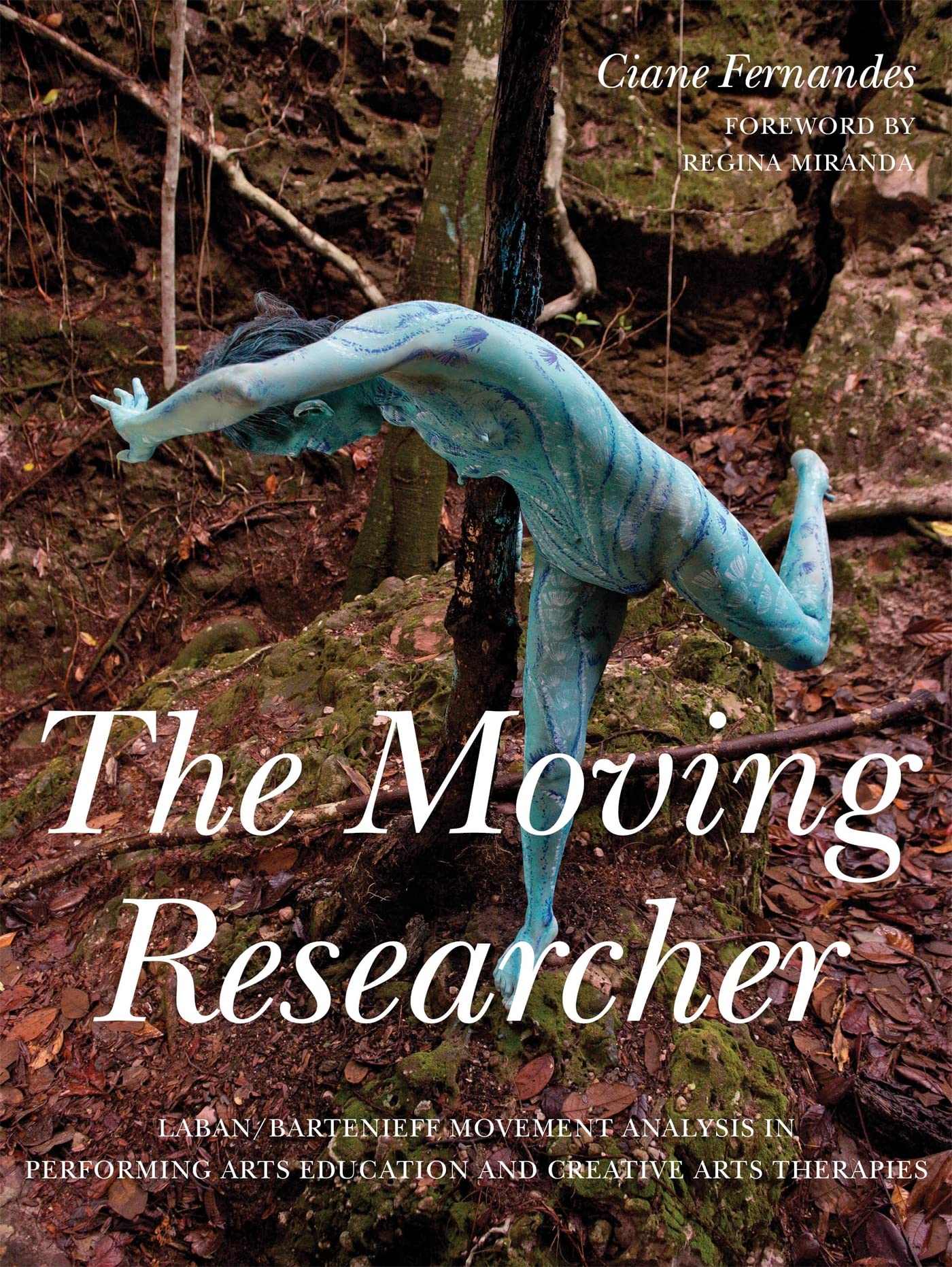 The Moving Researcher: Laban/Bartenieff Movement Analysis in Performing Arts Education and Creative Arts Therapies Medicine