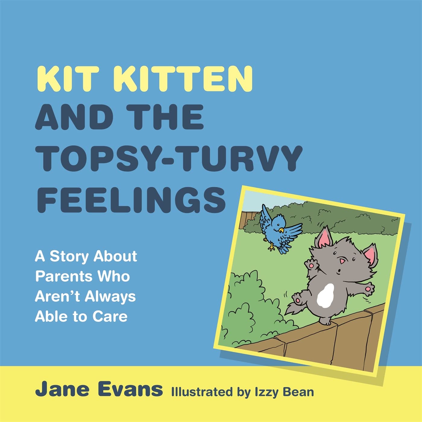 Kit Kitten and the Topsy-Turvy Feelings: A Story About Parents Who Aren't Always Able to Care book