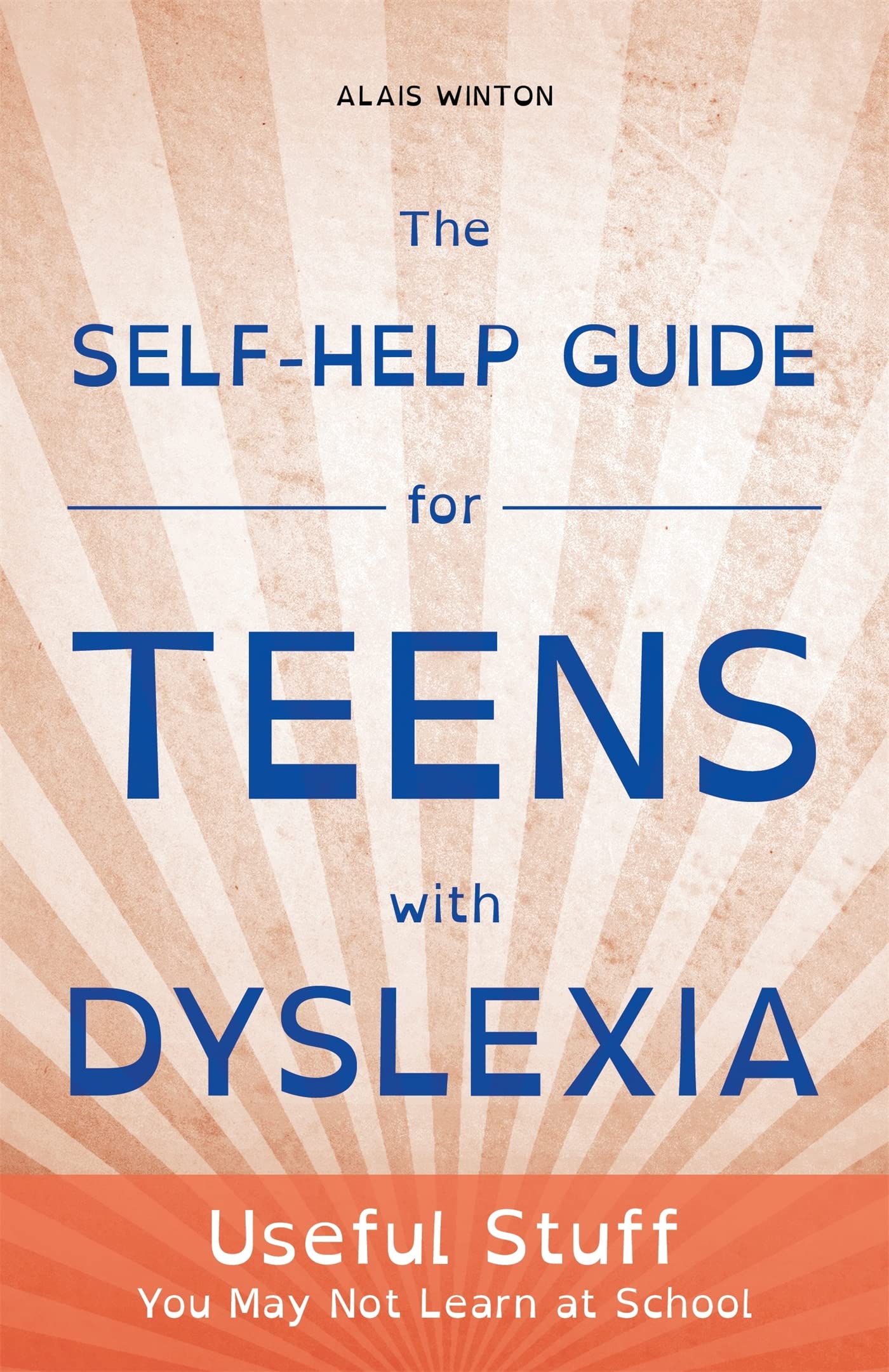 The Self-Help Guide for Teens with Dyslexia: Useful Stuff You May Not Learn at School Medicine