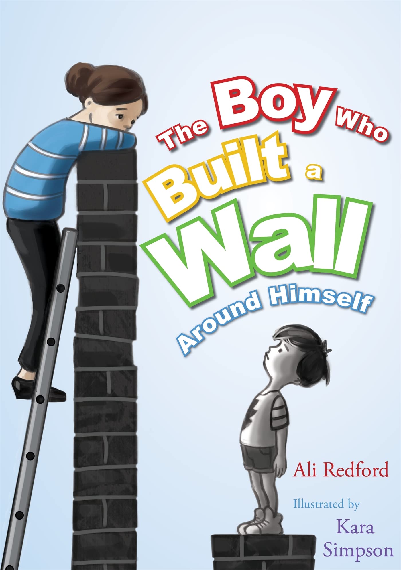The Boy Who Built a Wall Around Himself: A Therapeutic Story for Children Who Hurt - Selected for the Reading Agency's Reading Well Initiative Non-fiction