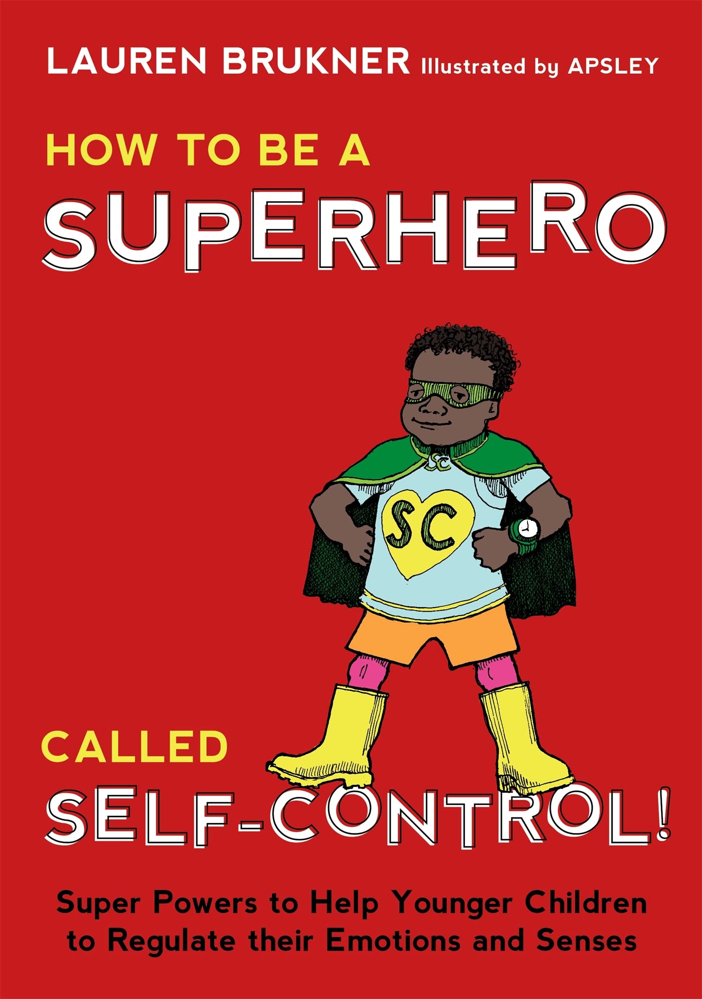 How to Be a Superhero Called Self-control!: Super Powers to Help Younger Children to Regulate Their Emotions and Senses Education & Training