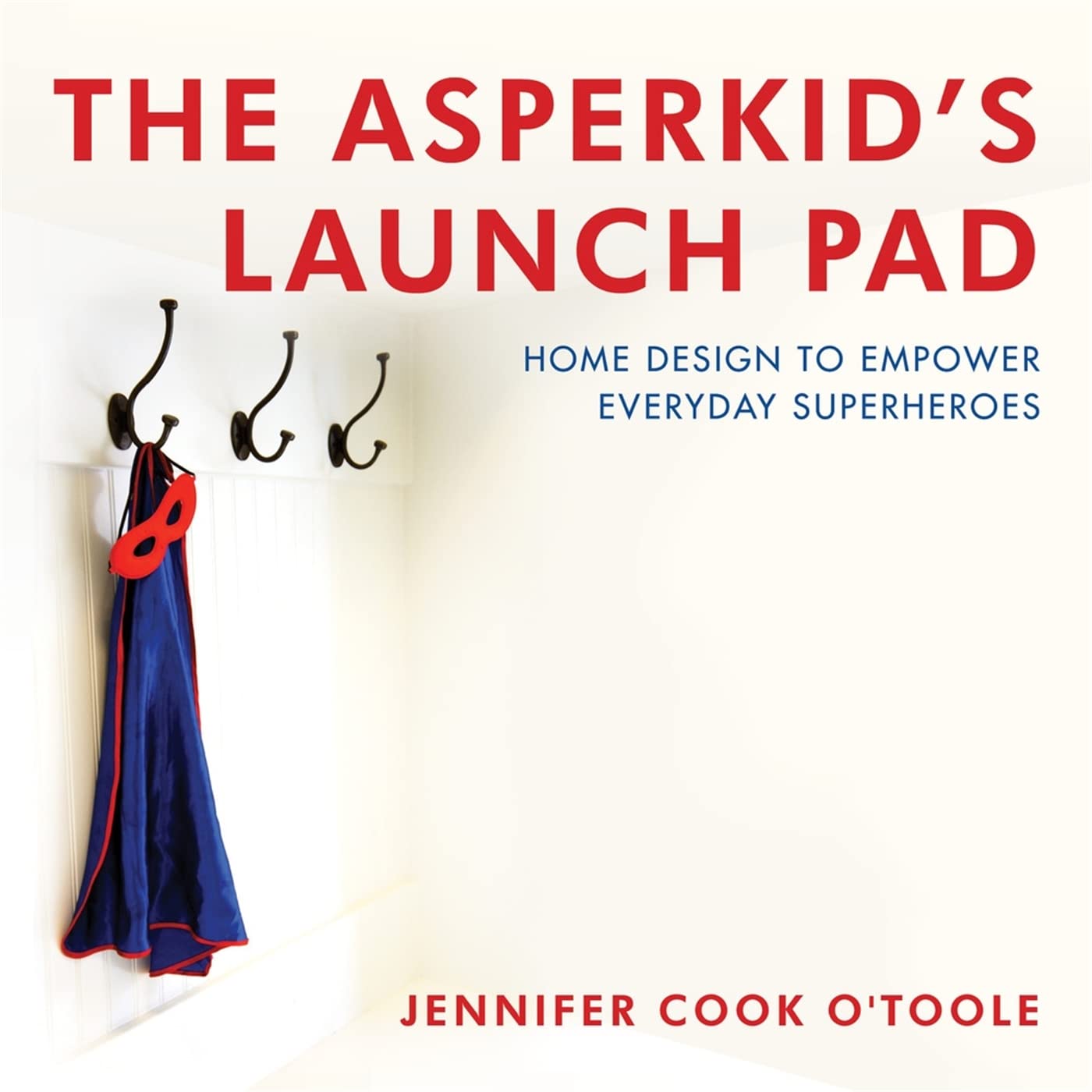 The Asperkid's Launch Pad: Home Design to Empower Everyday Superheroes Medicine