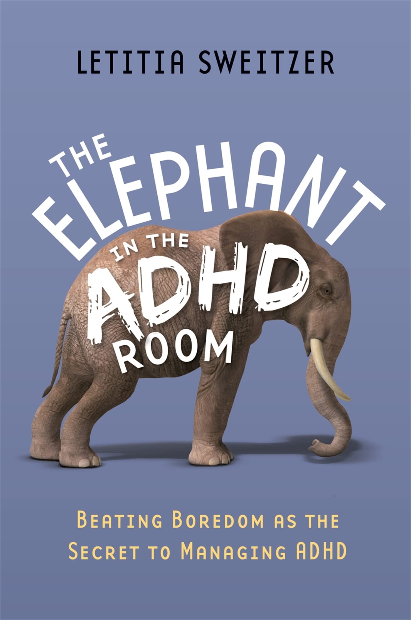 The Elephant in the ADHD Room: Beating Boredom As the Secret to Managing ADHD Medicine