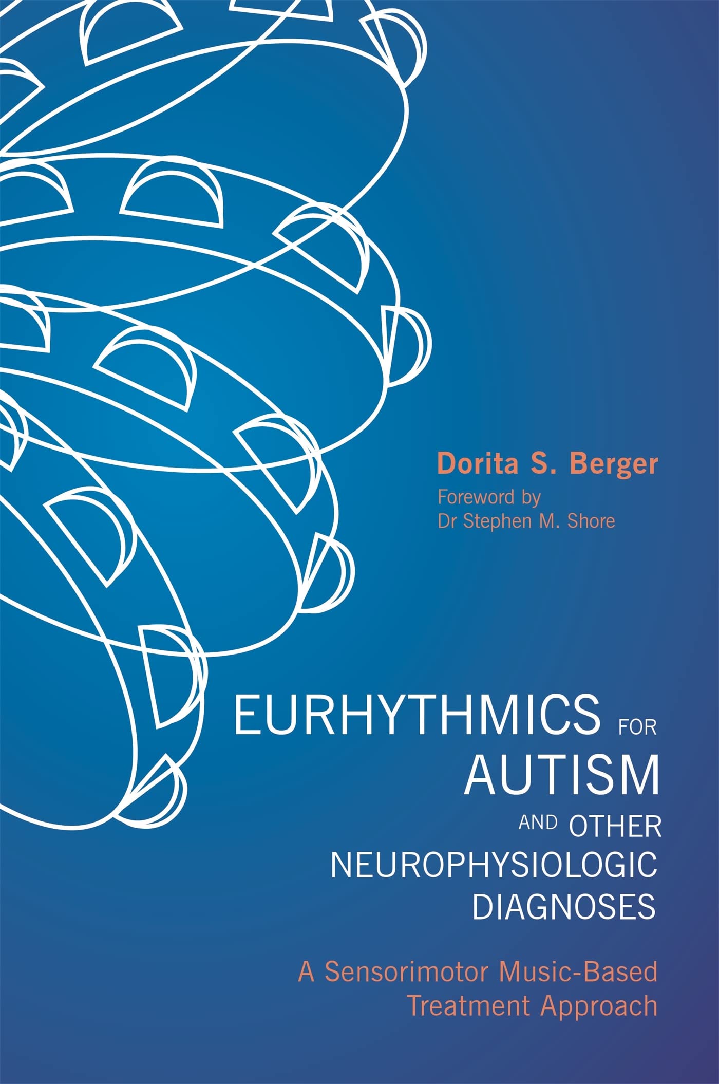Eurhythmics for Autism and Other Neurophysiologic Diagnoses: A Sensorimotor Music-Based Treatment Approach Medicine