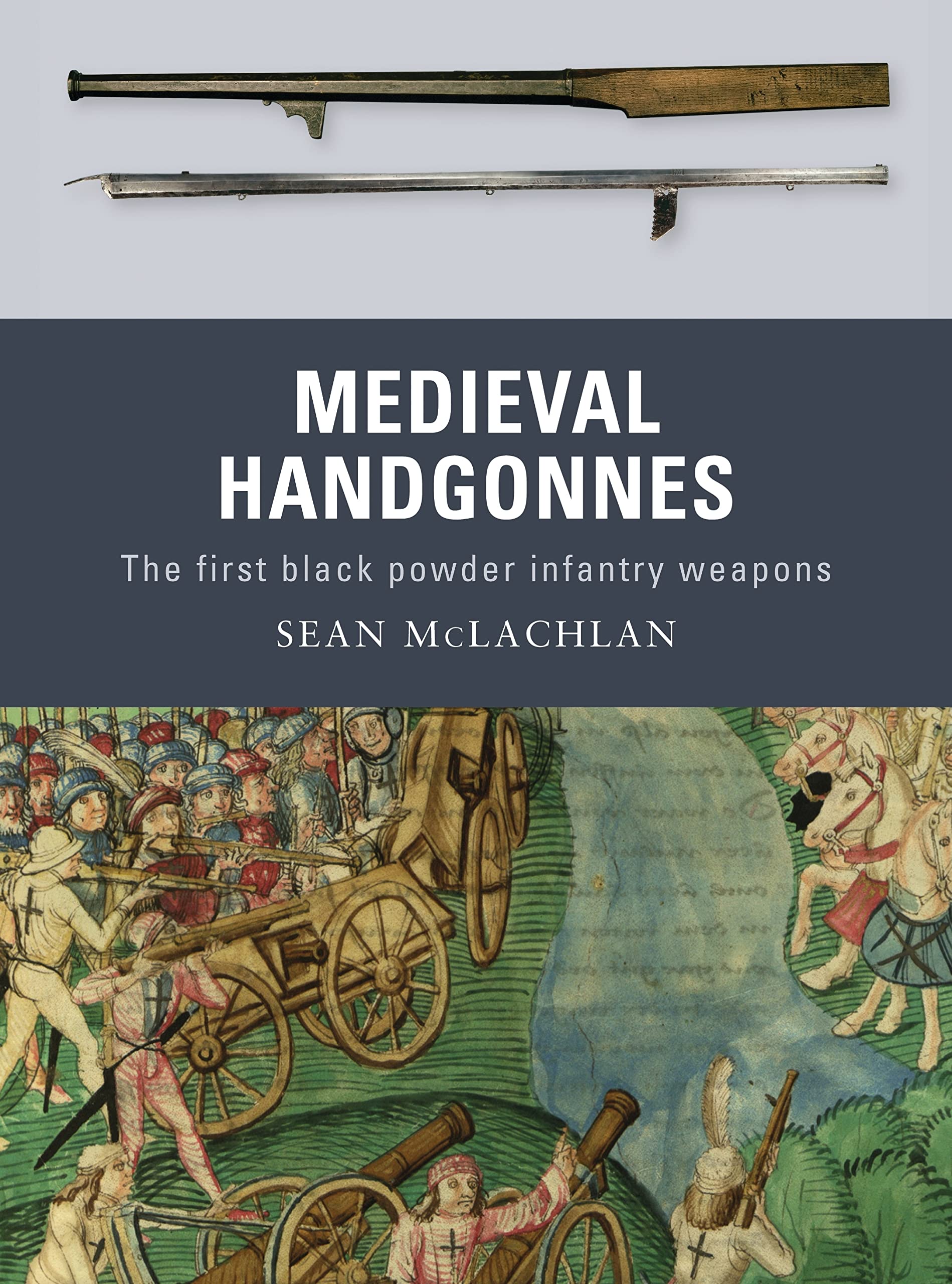 Medieval Handgonnes: The First Black Powder Infantry Weapons book