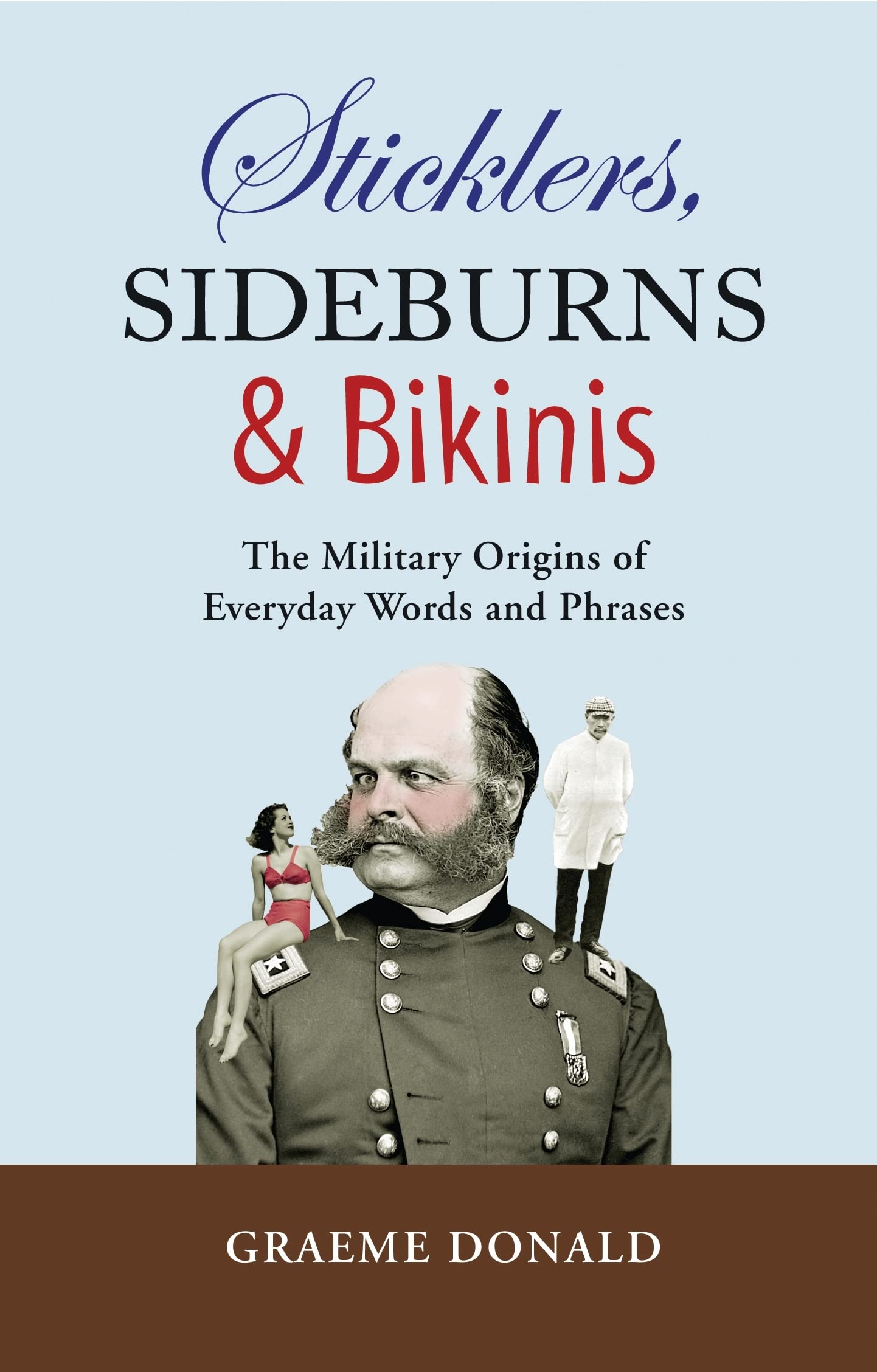 Sticklers, Sideburns & Bikinis: The Military Origins of Everyday Words and Phrases Politics & History