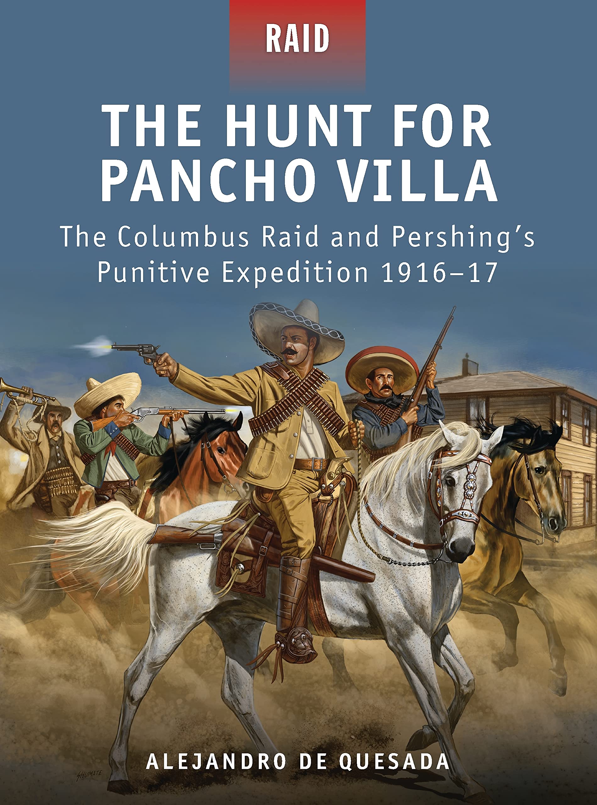 The Hunt for Pancho Villa: The Columbus Raid and Pershing’s Punitive Expedition 1916–17 Social Sciences