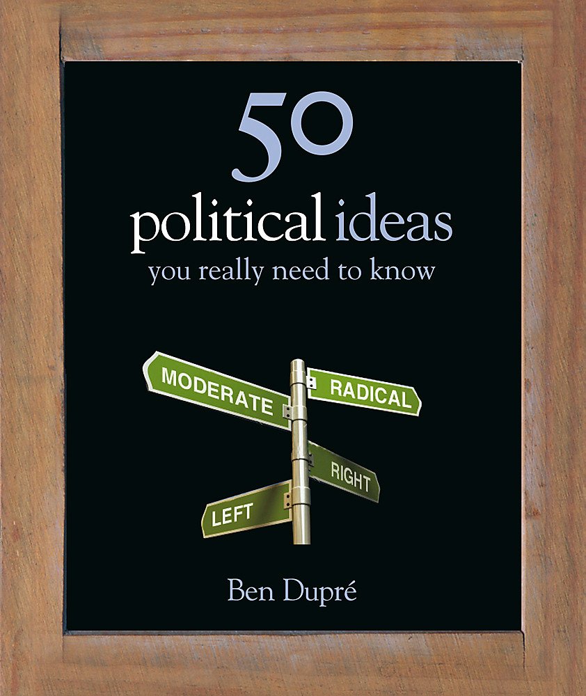 50 Political Ideas You Really Need to Know (50 Ideas You Really Need to Know series) Politics & History