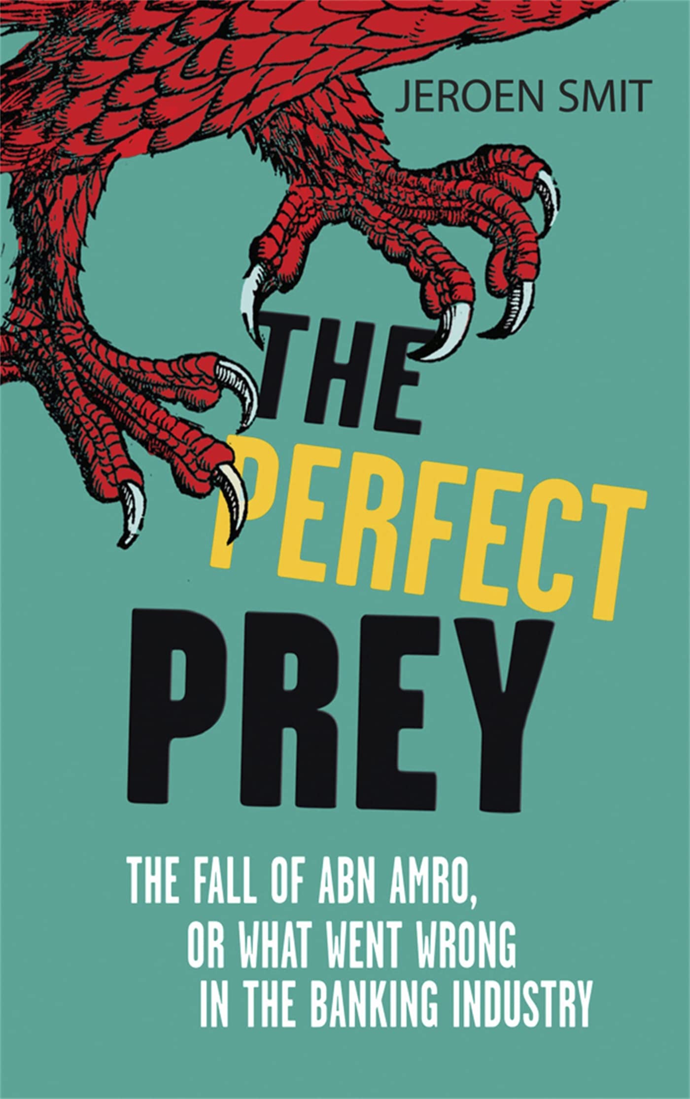 The Perfect Prey: The fall of ABN Amro, or: what went wrong in the banking industry Contemporary literature