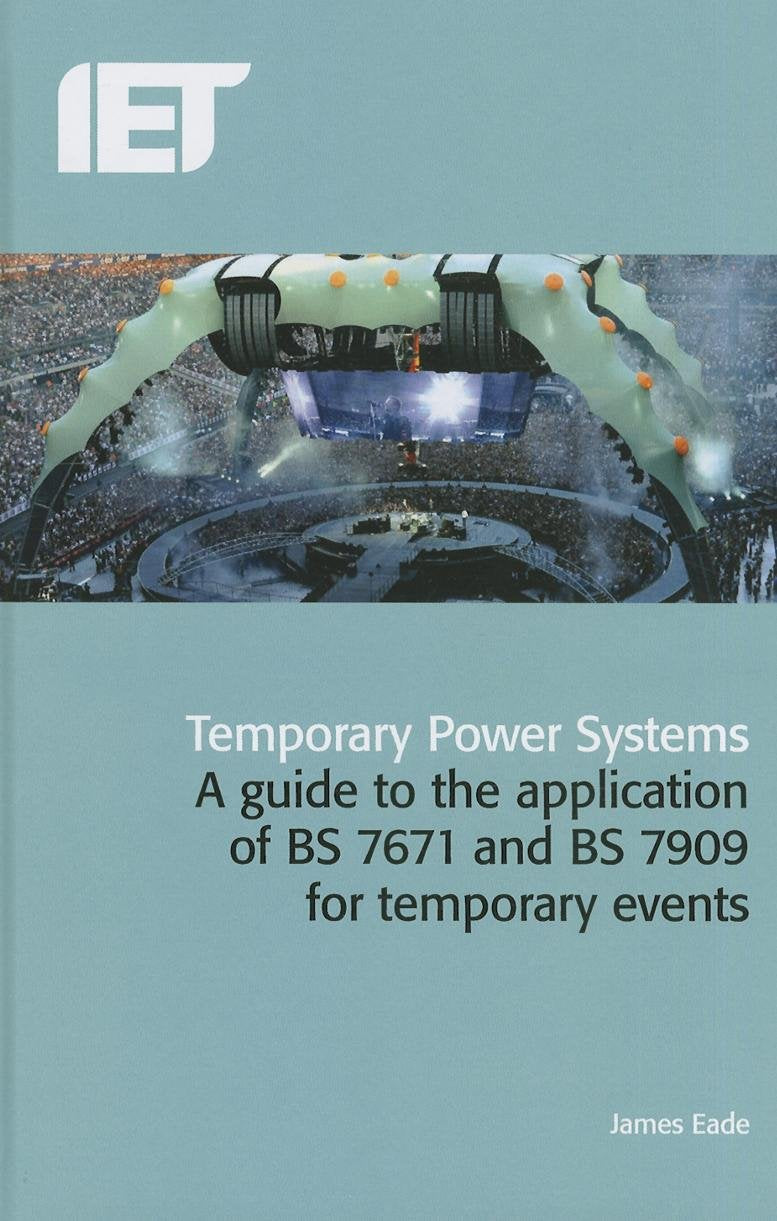 Temporary Power Systems: A Guide to the Application of BS7671 and BS7909 for Temporary Events book