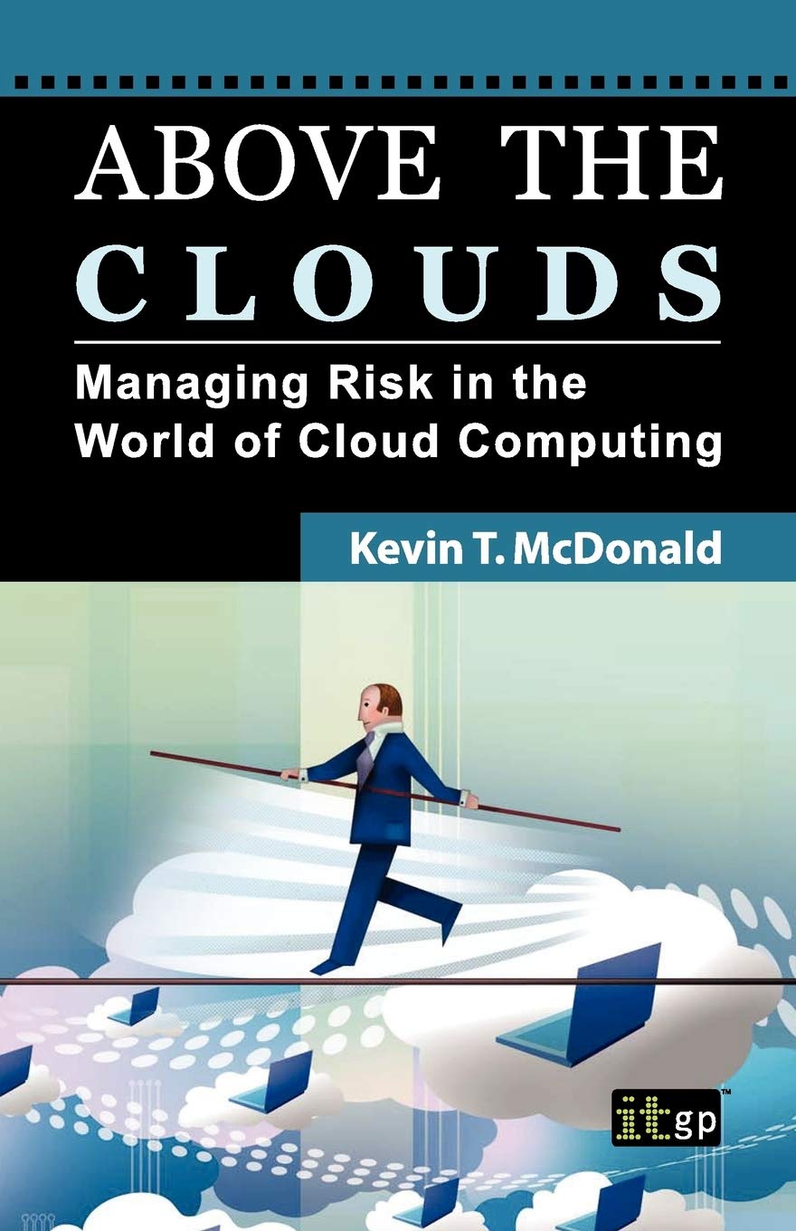 Above the Clouds: Managing Risk in the World of Cloud Computing book