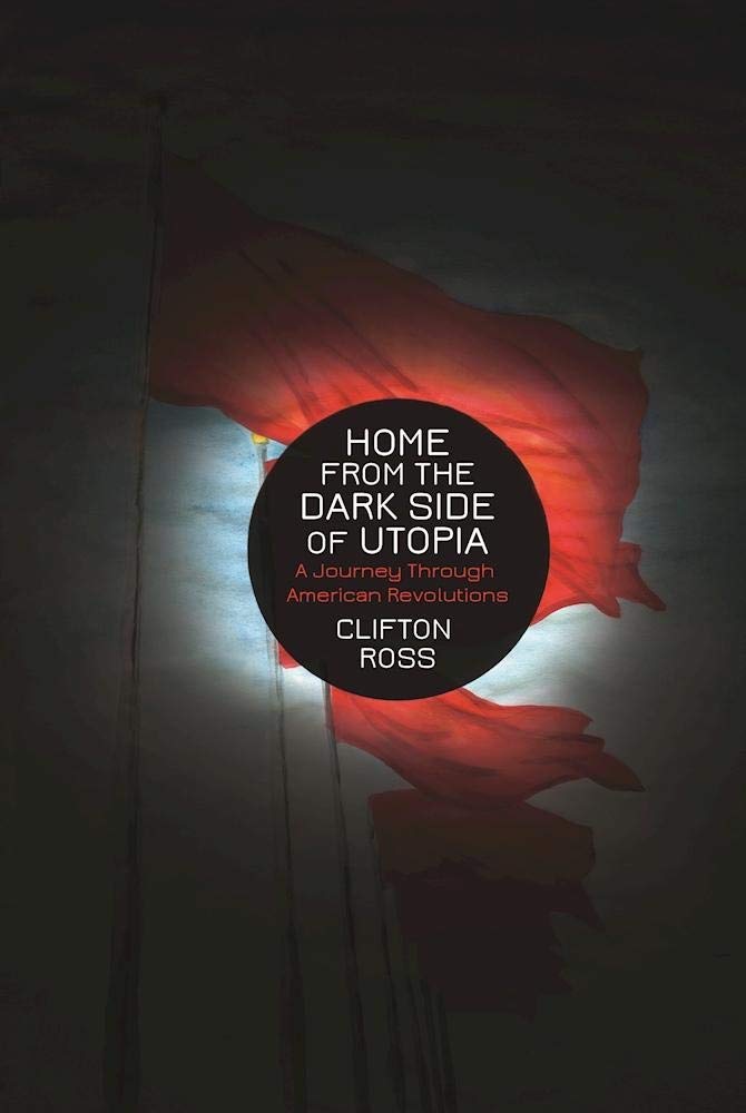 Home from the Dark Side of Utopia: A Journey Through American Revolutions Memories