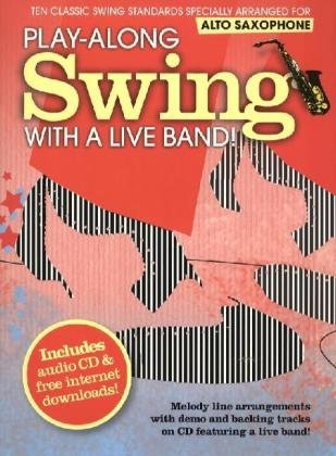 Play-Along Swing With A Live Band!, Alto Saxophone, w. Audio-CD: Ten Classic Swing Standards Specially Arranged for Alto Saxophone. Melody line ... a live band! Includes internet downloads! Sheet Music