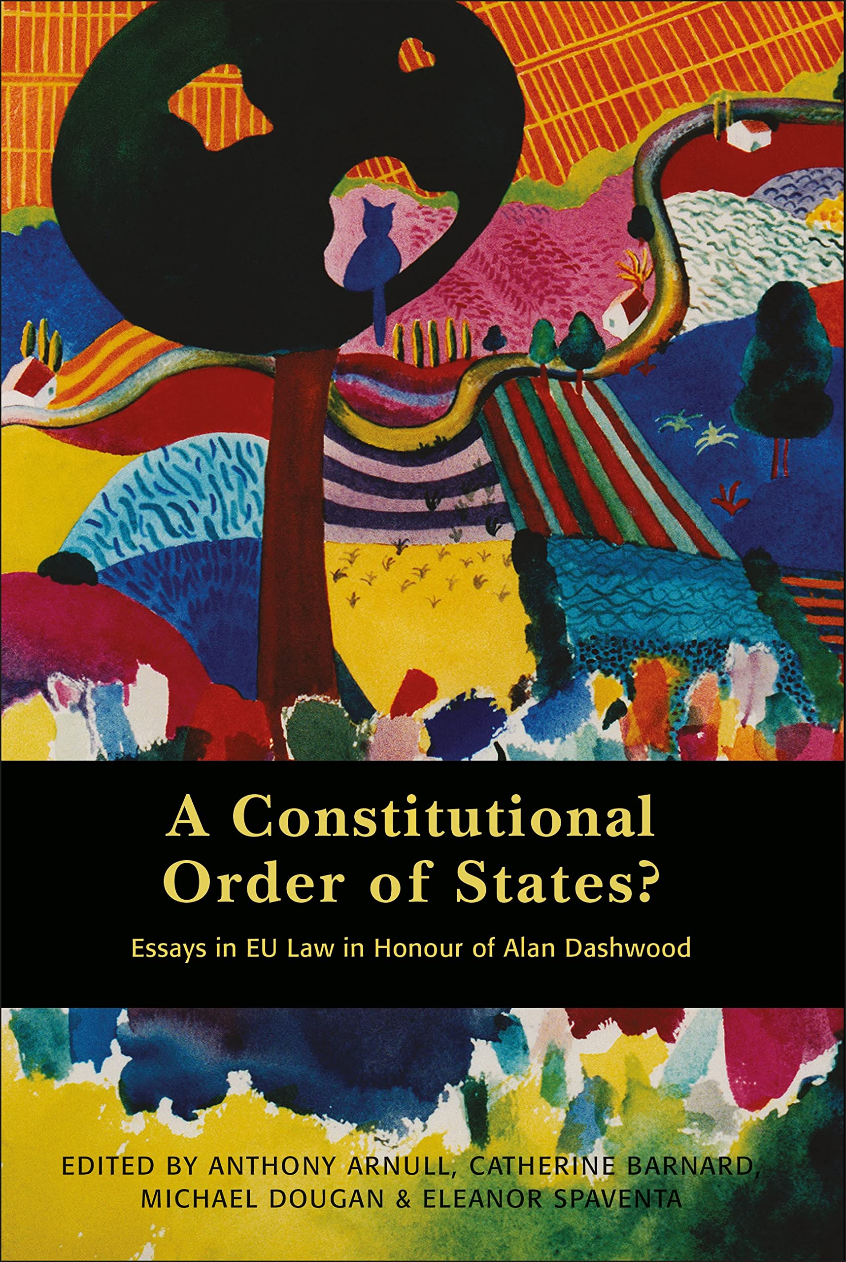A Constitutional Order of States?: Essays in EU Law in Honour of Alan Dashwood Law