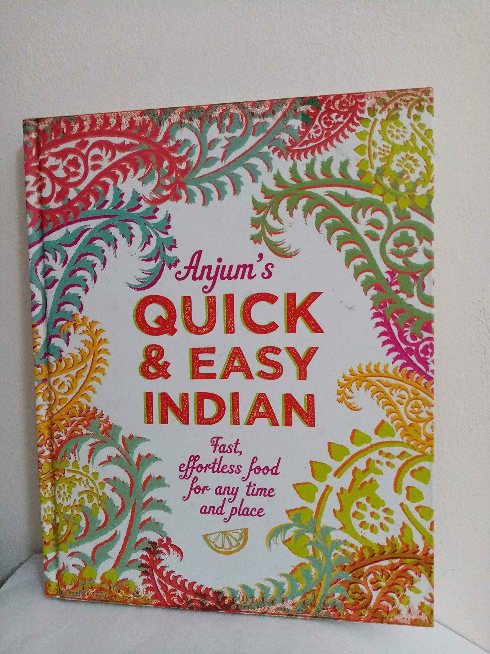 Anjum's Quick & Easy Indian: Fast, Effortless Food for Any Time and Place Leisure, Home & Garden
