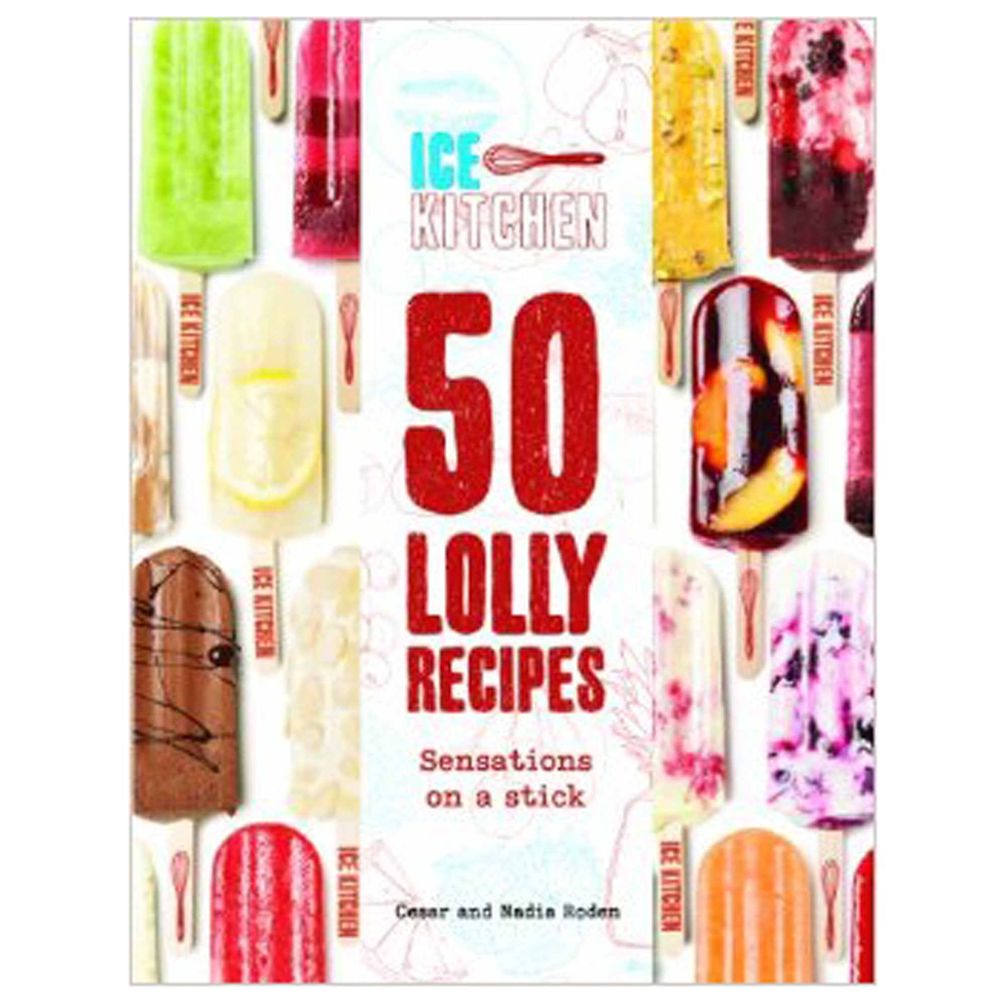 Ice Kitchen: 50 lolly recipes. Sensations on a stick Leisure, Home & Garden