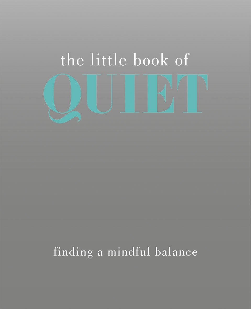 The Little Book of Quiet: Finding a Mindful Balance (The Little Books) Lifestyle
