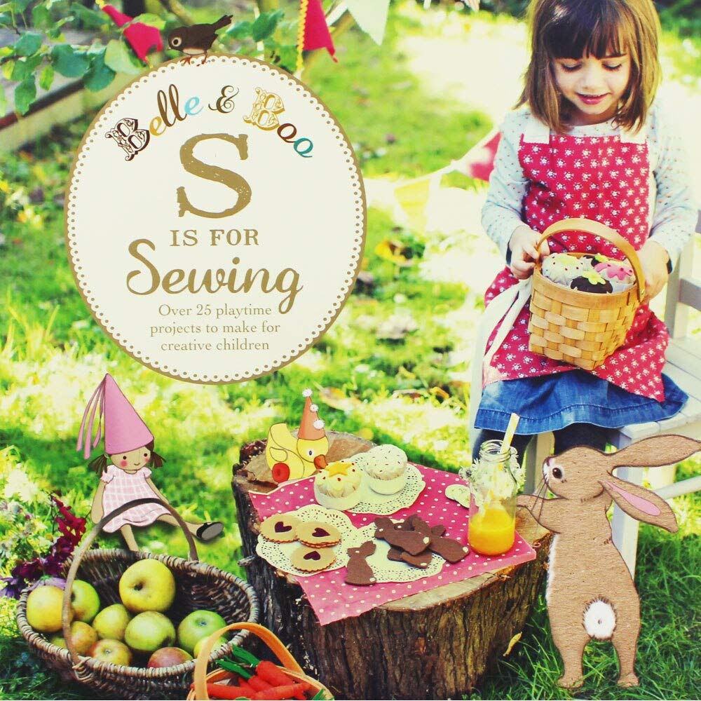 Belle & Boo S is for Sewing: Over 25 Playtime Projects to Make for Creative Children Non-fiction