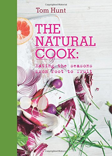 The Natural Cook: Eating the Seasons from Root to Fruit Cooking & Enjoying