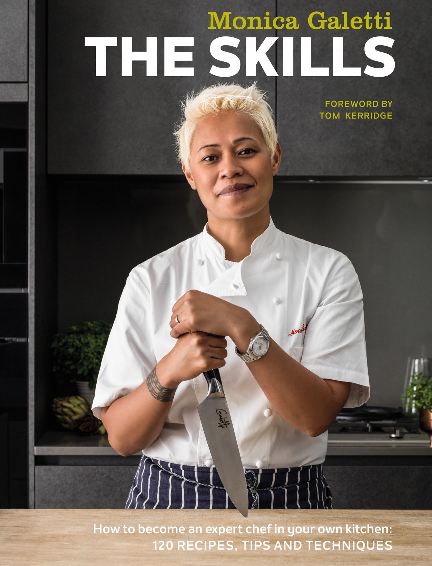 The Skills: How to Become an Expert Chef in your own Kitchen: 120 Recipes, Tips and Techniques Leisure, Home & Garden