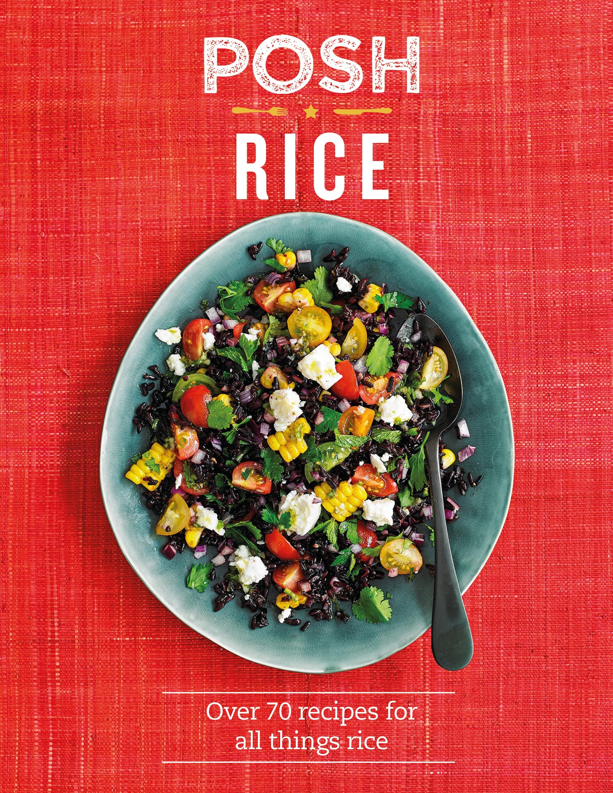 Posh Rice: Over 70 recipes for all things rice Leisure, Home & Garden