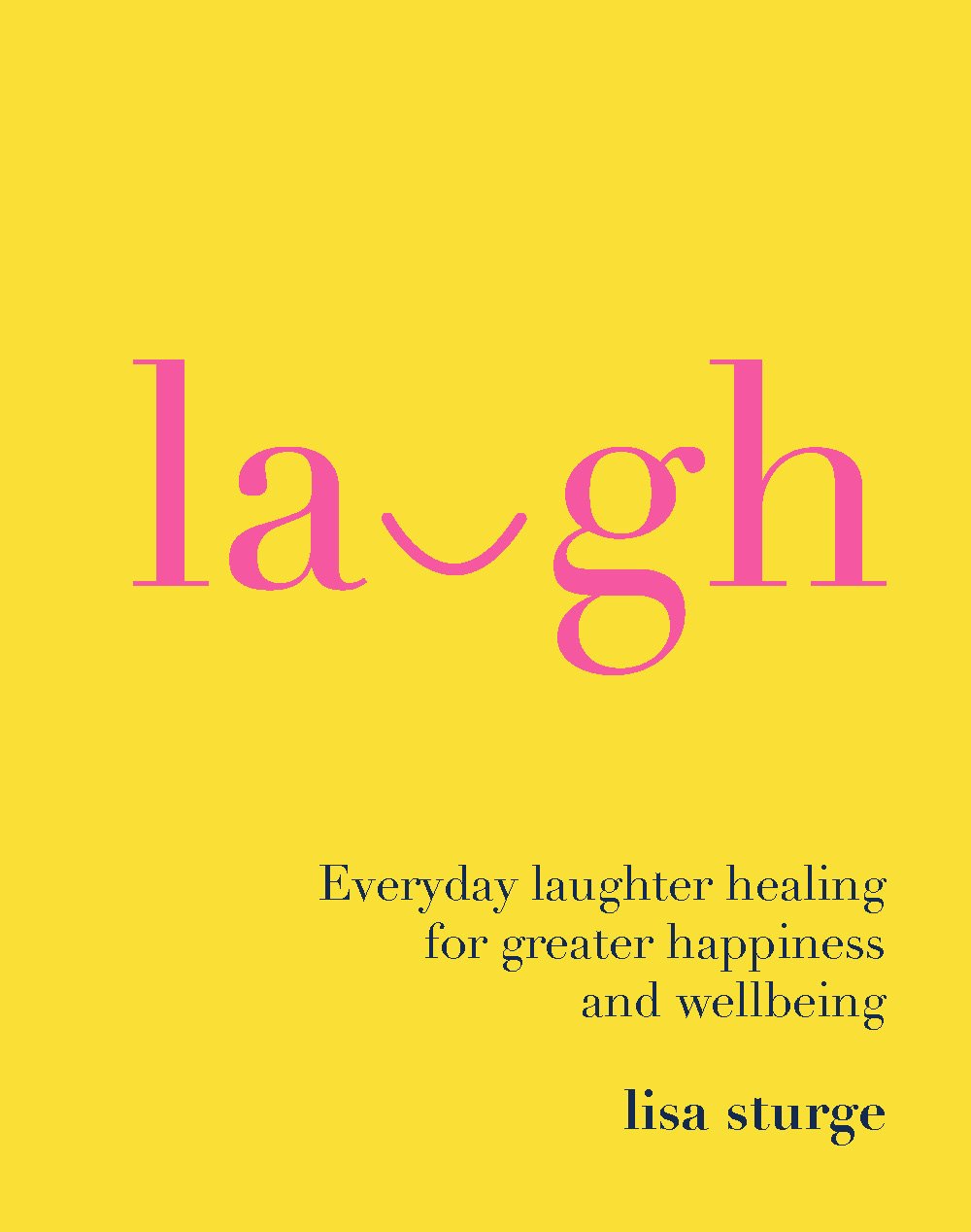 Laugh: Everyday laughter healing for greater happiness and wellbeing: Everday Laughter Healing for Greater Happiness and Wellbeing Lifestyle