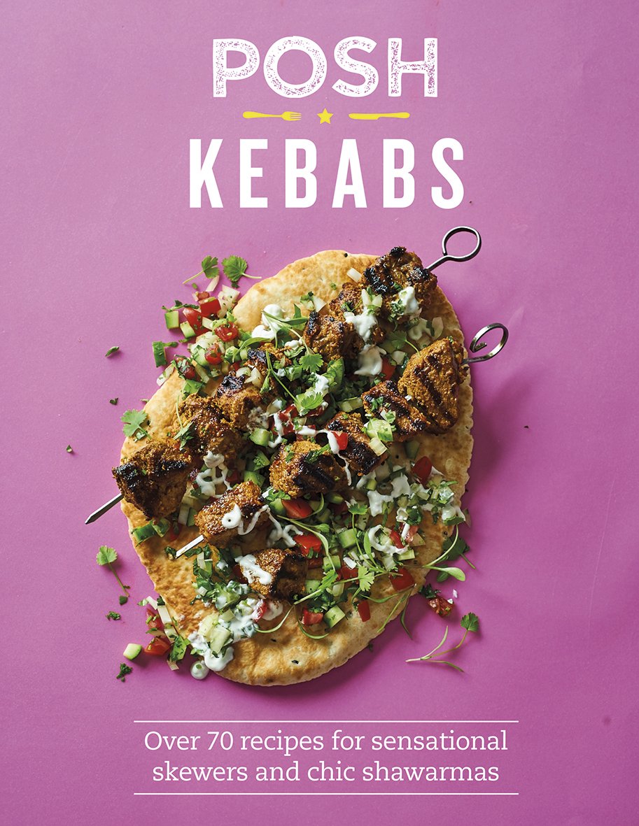 Posh Kebabs: Over 70 recipes for sensational skewers and chic shawarmas Leisure, Home & Garden