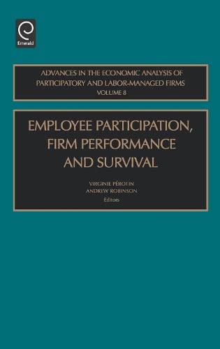 Employee Participation, Firm Performance and Survival (Advances in the Economic Analysis of Participatory & Labor-managed Firms) Books