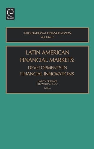 Latin American Financial Markets: Developments in Financial Innovations (International Finance Review) Books