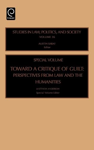 Toward a Critique of Guilt: Perspectives from Law and the Humanities (Studies in Law, Politics, and Society) Books