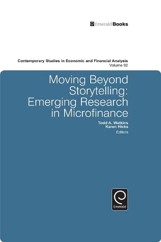 Moving Beyond Storytelling: Emerging Research in Microfinance (Contemporary Studies in Economic & Financial Analysis) Books