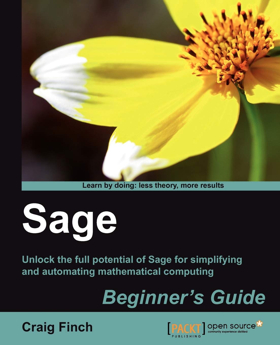 Sage Beginner's Guide: Unlock the Full Potential of Sage for Simplifying and Automating Mathematical Computing Computer Science