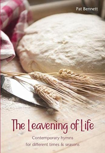 The Leavening of Life: Contemporary hymns for different times & seasons Arts & Music