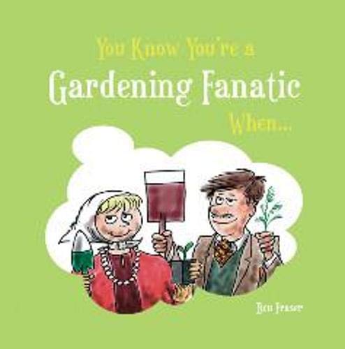 You Know You're A Gardening Fanatic When... Garden & Plants